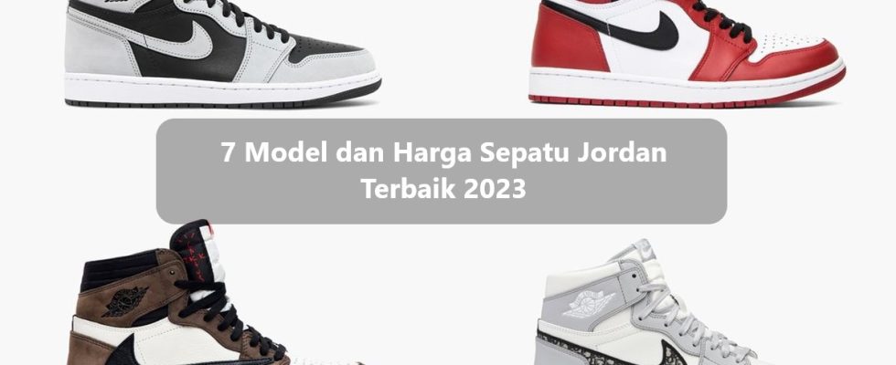7 Model dan Harga Sepatu Jordan Terbaik 2023