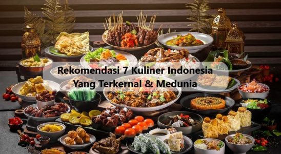 Rekomendasi 7 Kuliner Indonesia Yang Terkernal & Medunia
