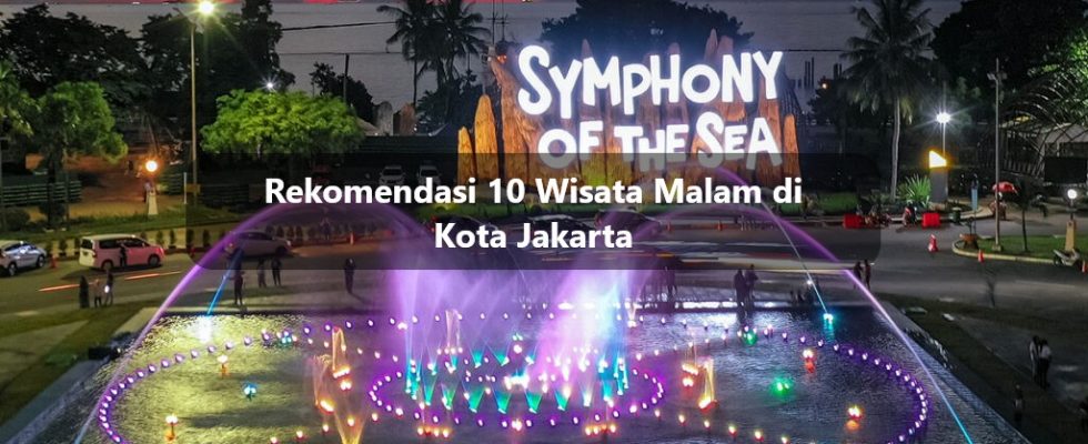 Rekomendasi 10 Wisata Malam di Kota Jakarta
