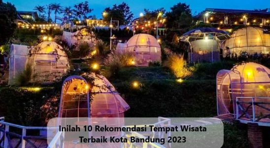 Inilah 10 Rekomendasi Tempat Wisata Terbaik Kota Bandung 2023